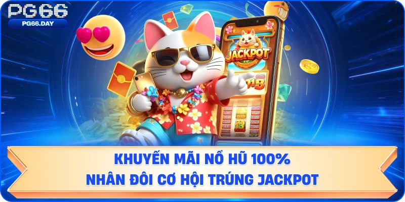 Khuyến Mãi Nổ Hũ Nhân Đôi Cơ Hội Trúng Jackpot