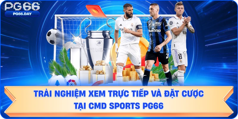 Trải nghiệm xem trực tiếp và đặt cược tại CMD Sports.